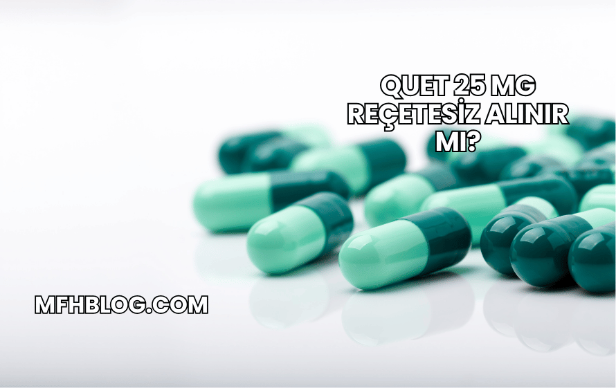 Quet 25 mg Reçetesiz Alınır mı?