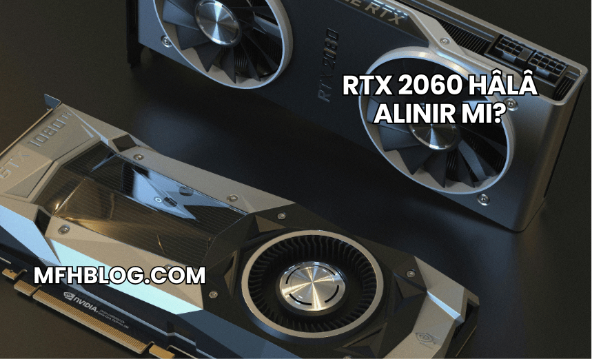 RTX 2060 Hâlâ Alınır mı?