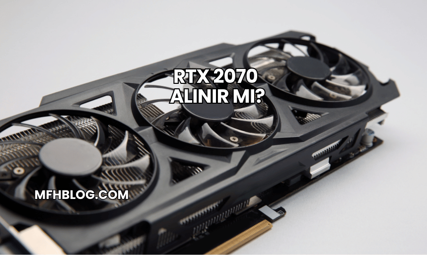 RTX 2070 Alınır mı?