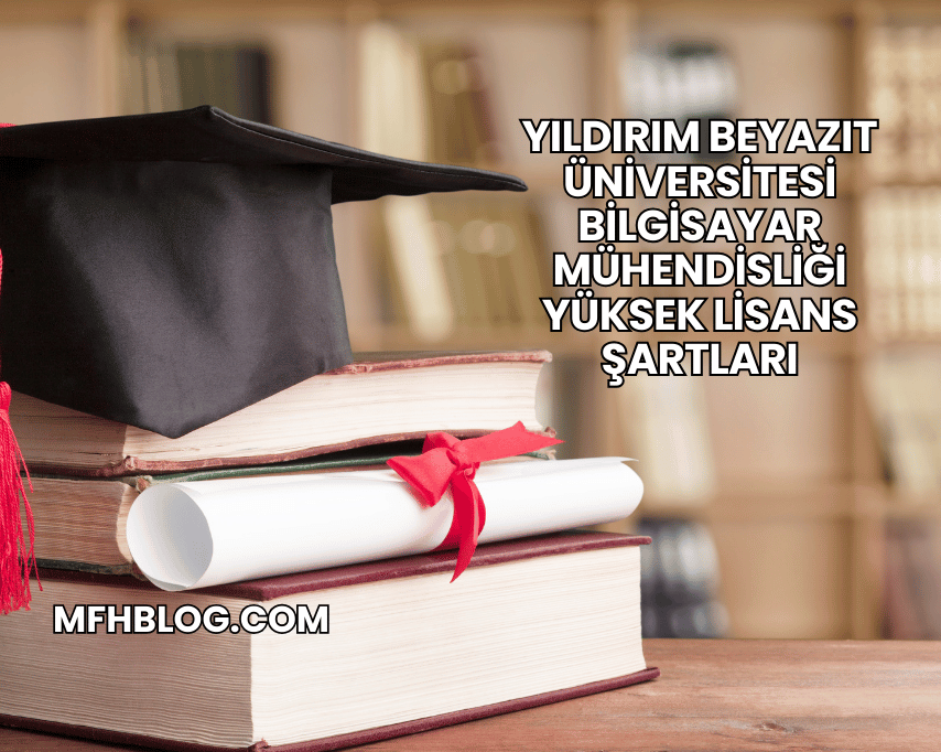 Yıldırım Beyazıt Üniversitesi Bilgisayar Mühendisliği Yüksek Lisans Şartları