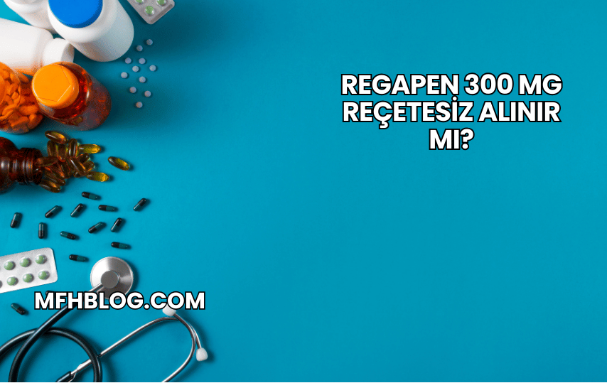 Regapen 300 mg Reçetesiz Alınır mı?