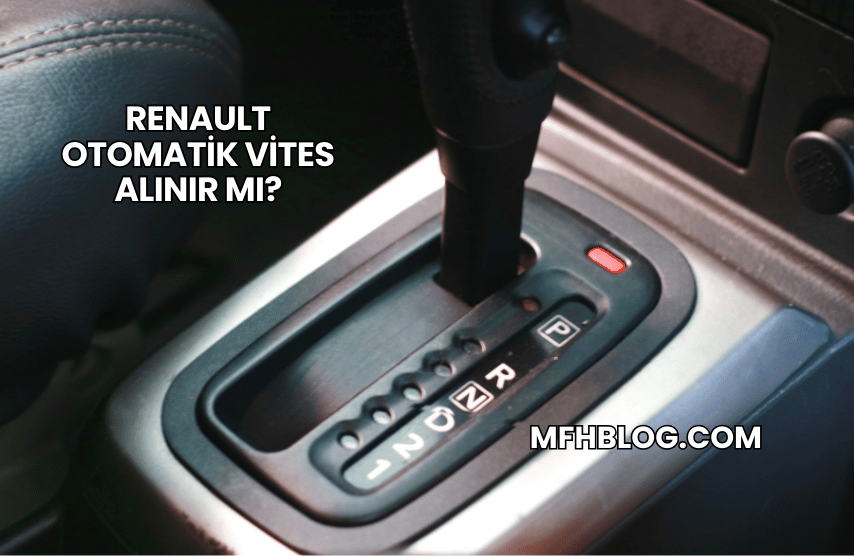 Renault Otomatik Vites Alınır mı?