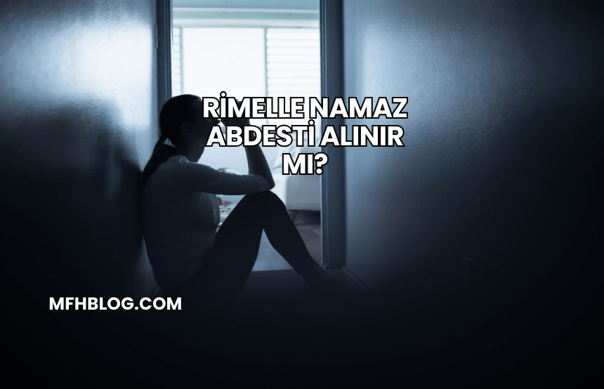 Rimelle Namaz Abdesti Alınır mı?