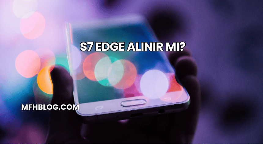 S7 Edge Alınır mı?