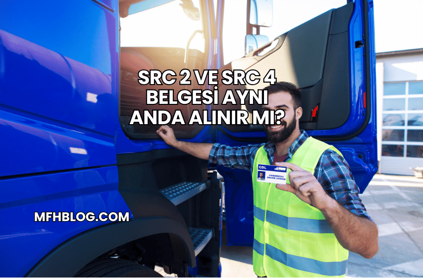 SRC 2 ve SRC 4 Belgesi Aynı Anda Alınır mı?