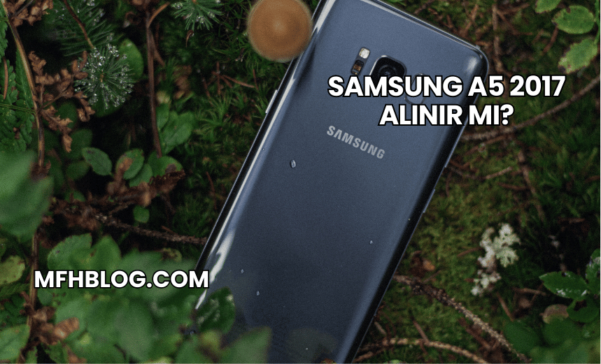 Samsung A5 2017 Alınır mı?