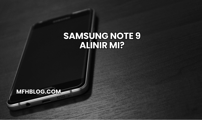 Samsung Note 9 Alınır mı?