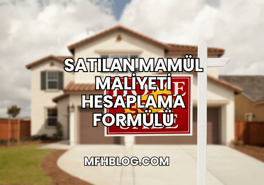 Satılan Mamül Maliyeti Hesaplama Formülü