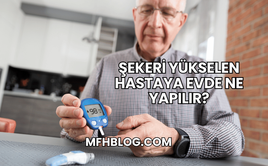 Şekeri Yükselen Hastaya Evde Ne Yapılır?