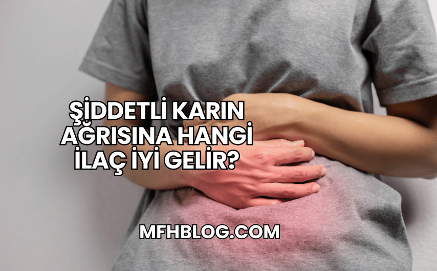 Şiddetli Karın Ağrısına Hangi İlaç İyi Gelir?