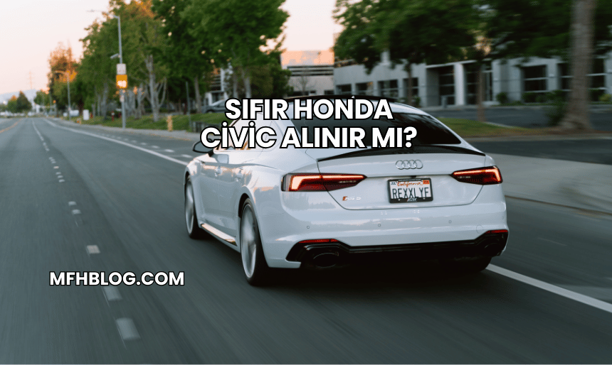 Sıfır Honda Civic Alınır mı?