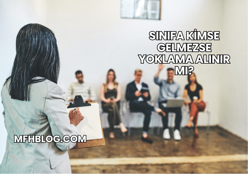 Sınıfa Kimse Gelmezse Yoklama Alınır mı?