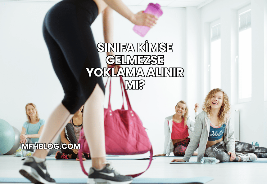 Sınıfa Kimse Gelmezse Yoklama Alınır mı?