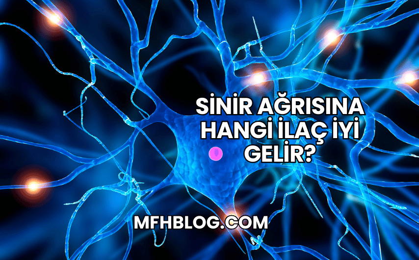 Sinir Ağrısına Hangi İlaç İyi Gelir?