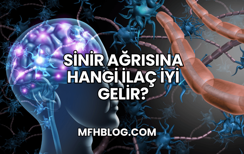 Sinir Ağrısına Hangi İlaç İyi Gelir?