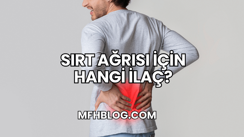 Sırt Ağrısı İçin Hangi İlaç?