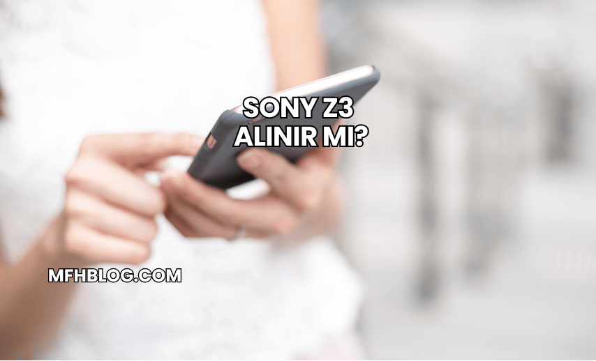 Sony Z3 Alınır mı?