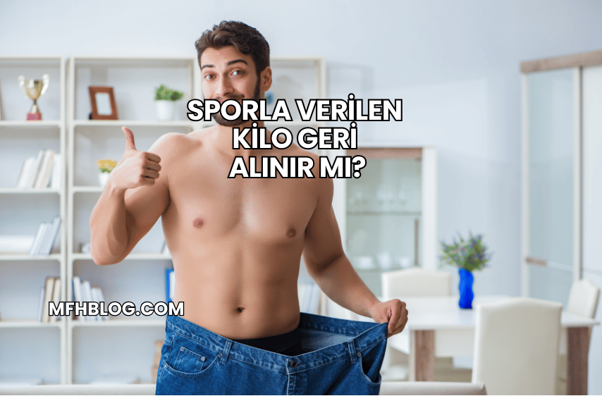 Sporla Verilen Kilo Geri Alınır mı?