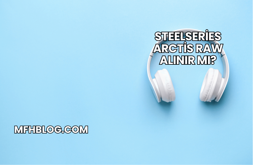 SteelSeries Arctis Raw Alınır mı?