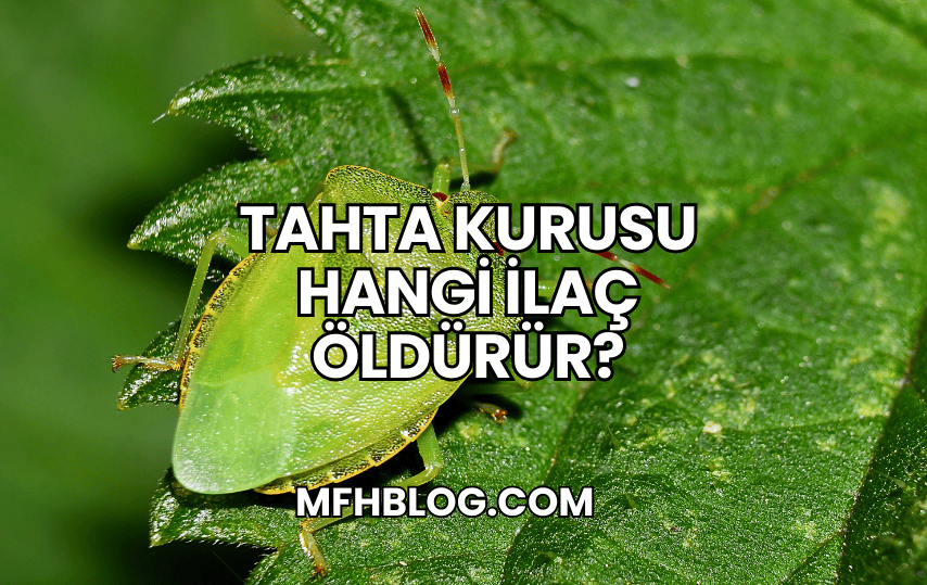 Tahta Kurusu Hangi İlaç Öldürür?