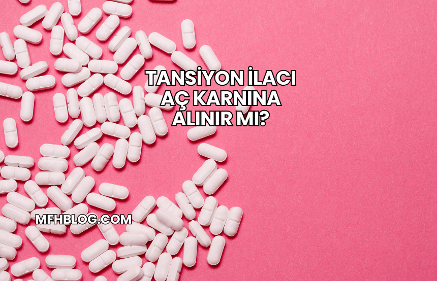 Tansiyon İlacı Aç Karnına Alınır mı?