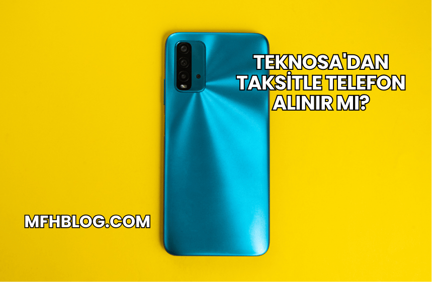 Teknosa'dan Taksitle Telefon Alınır mı?