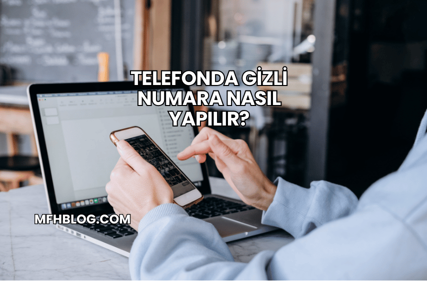 Telefonda Gizli Numara Nasıl Yapılır?