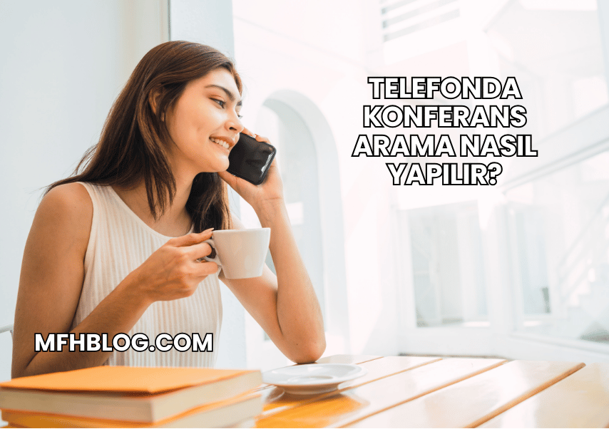 Telefonda Konferans Arama Nasıl Yapılır?