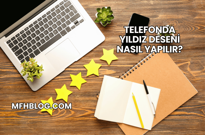 Telefonda Yıldız Deseni Nasıl Yapılır?