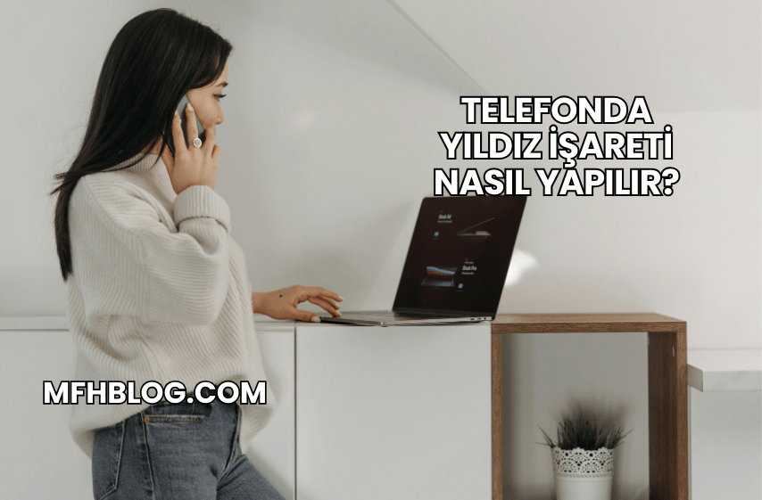 Telefonda Yıldız İşareti Nasıl Yapılır?