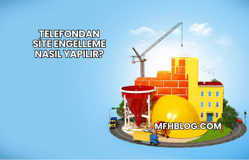 Telefondan Site Engelleme Nasıl Yapılır?