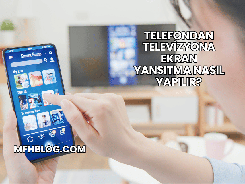 Telefondan Televizyona Ekran Yansıtma Nasıl Yapılır?