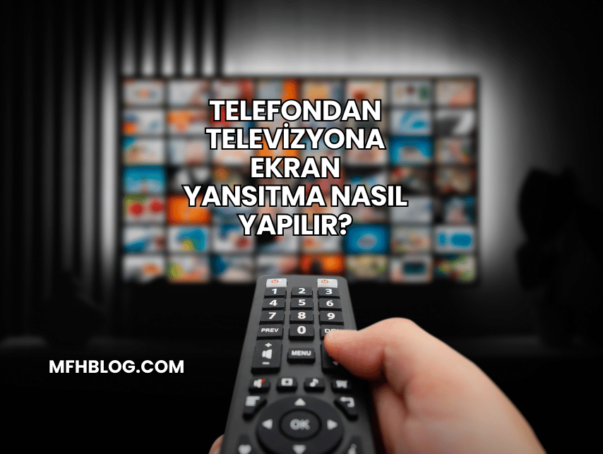 Telefondan Televizyona Ekran Yansıtma Nasıl Yapılır?