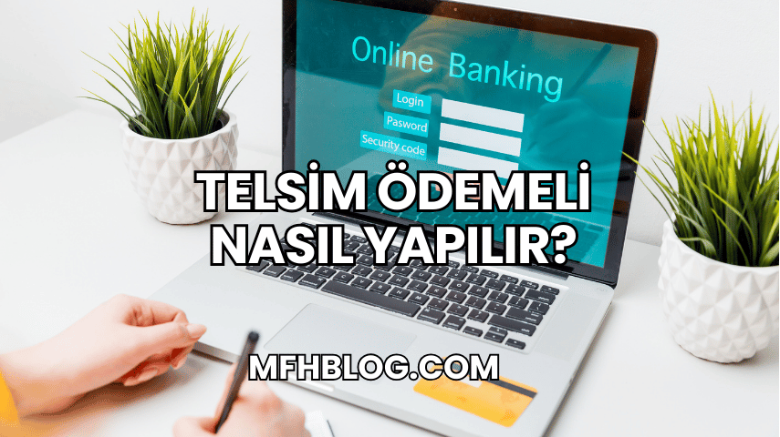 Telsim Ödemeli Nasıl Yapılır?