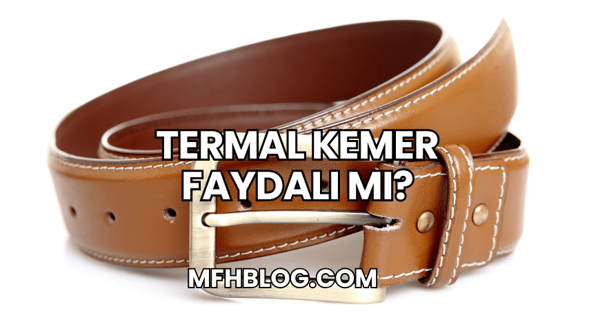 Termal Kemer Faydalı mı?