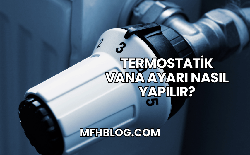 Termostatik Vana Ayarı Nasıl Yapılır?