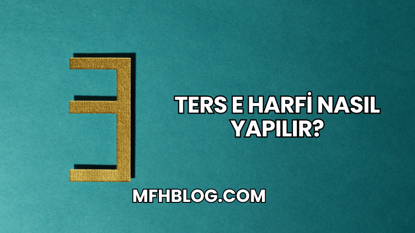 Ters E Harfi Nasıl Yapılır?