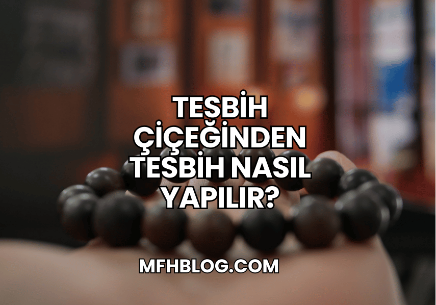 Tesbih Çiçeğinden Tesbih Nasıl Yapılır?