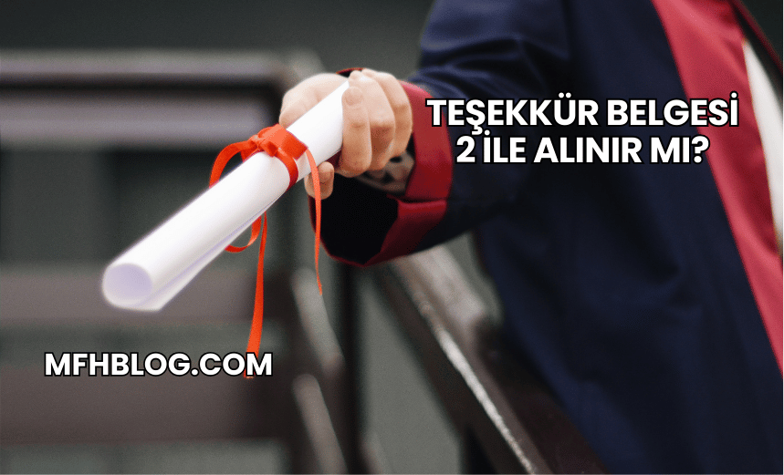 Teşekkür Belgesi 2 ile Alınır mı?