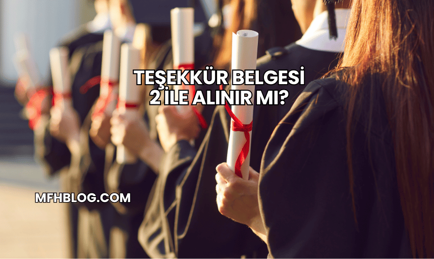 Teşekkür Belgesi 2 ile Alınır mı?