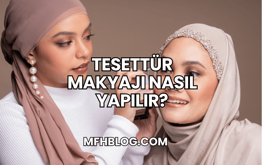 Tesettür Makyajı Nasıl Yapılır?