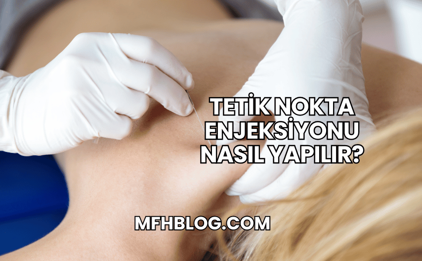 Tetik Nokta Enjeksiyonu Nasıl Yapılır?