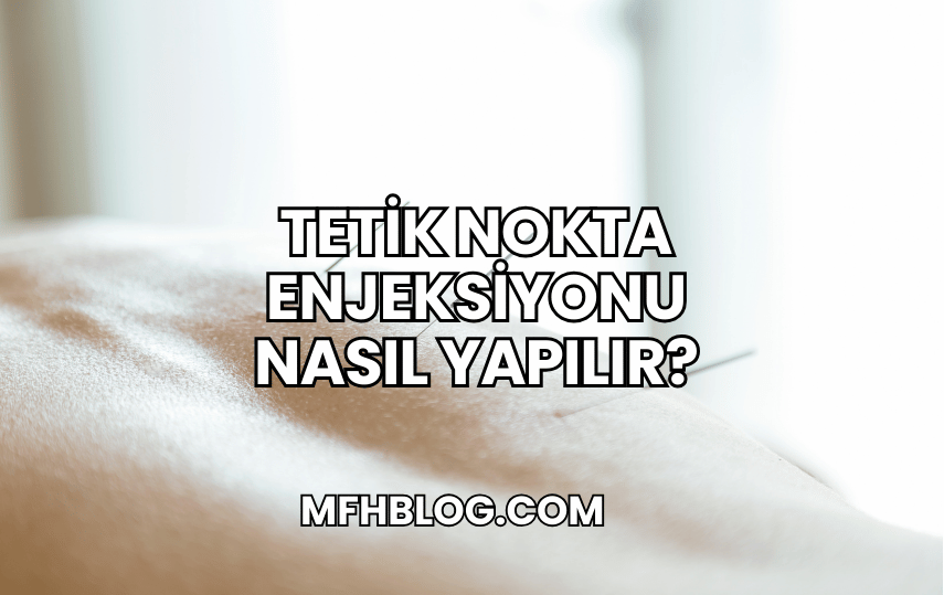 Tetik Nokta Enjeksiyonu Nasıl Yapılır?