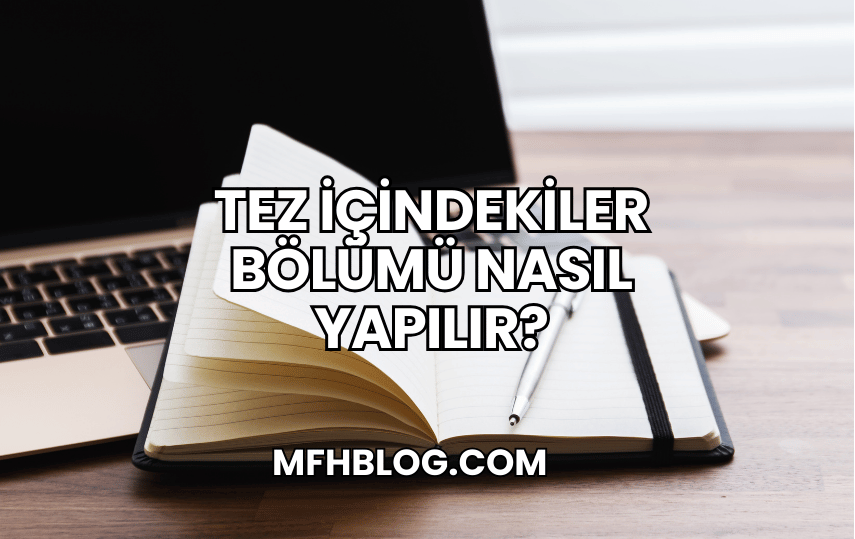 Tez İçindekiler Bölümü Nasıl Yapılır?