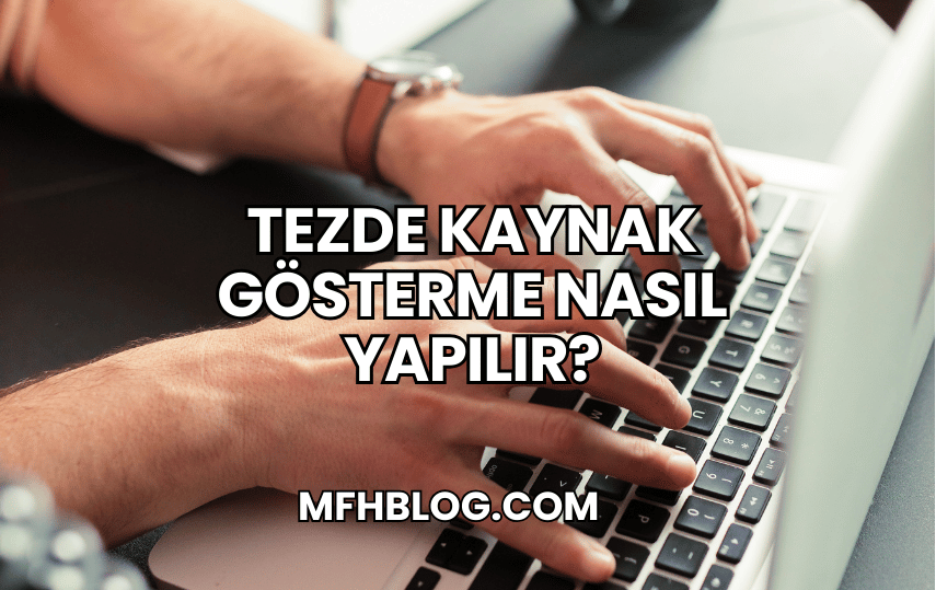 Tezde Kaynak Gösterme Nasıl Yapılır?