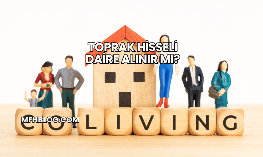 Toprak Hisseli Daire Alınır mı?