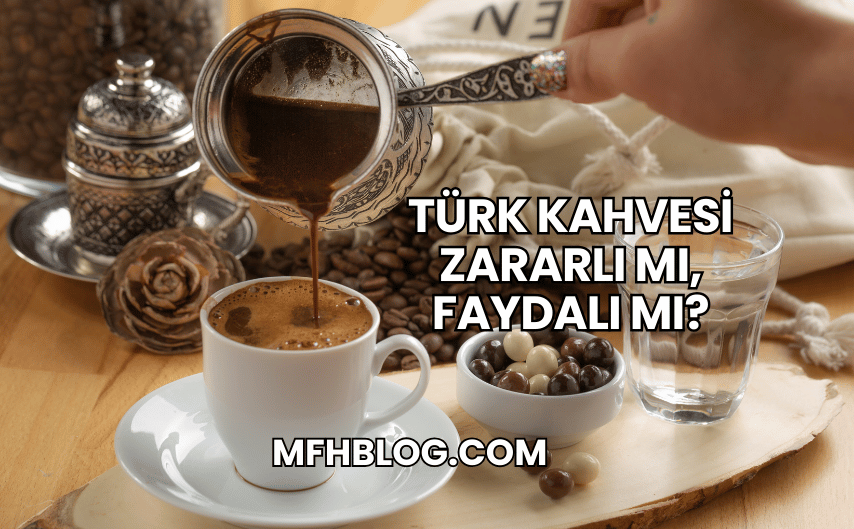 Türk Kahvesi Zararlı mı, Faydalı mı?