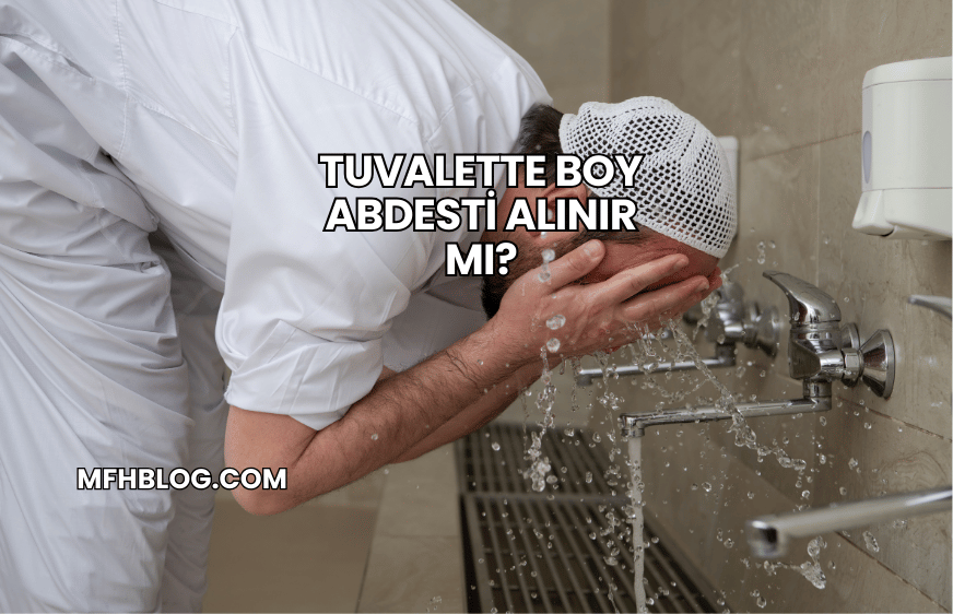 Tuvalette Boy Abdesti Alınır mı?