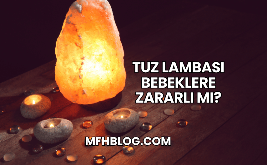 Tuz Lambası Bebeklere Zararlı mı?