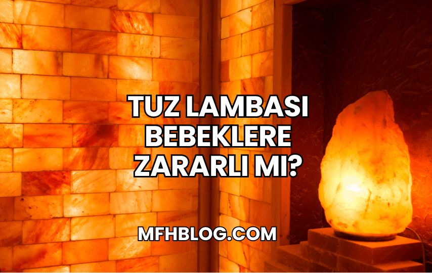 Tuz Lambası Bebeklere Zararlı mı?